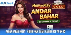 Andar Bahar 8XBET – Chinh Phục Game Casino Hot Từ Ấn Độ