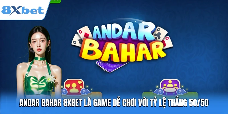 Andar Bahar 8XBET là game dễ chơi với tỷ lệ thắng 50/50