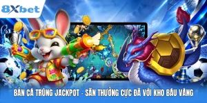 Bắn Cá Trúng Jackpot - Săn Thưởng Cực Đã Với Kho Báu Vàng