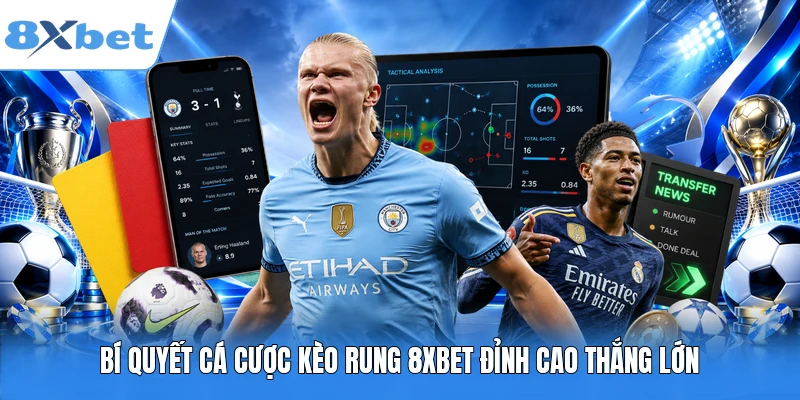 Bí Quyết Cá Cược Kèo Rung 8XBET Đỉnh Cao Thắng Lớn