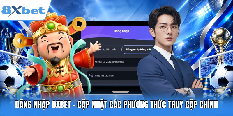 Đăng nhập 8XBET - Cập nhật các phương thức truy cập chính
