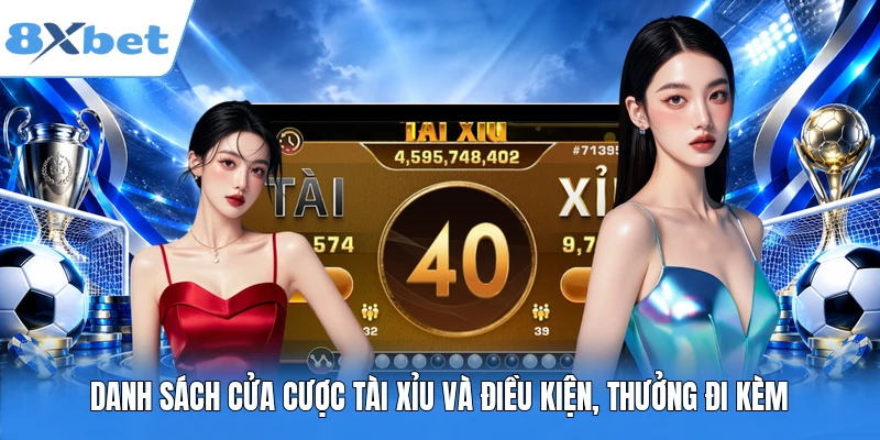 Danh sách cửa cược Tài Xỉu và điều kiện, thưởng đi kèm
