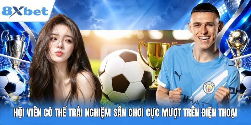 Hội viên có thể trải nghiệm sân chơi cực mượt trên điện thoại