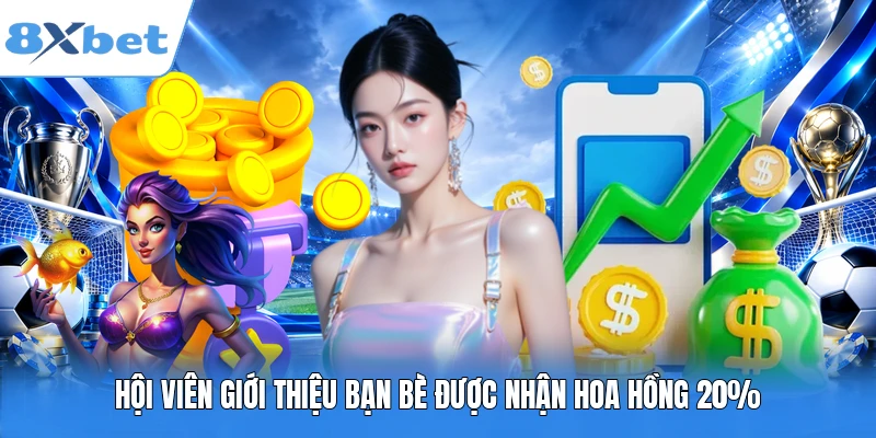 Hội viên giới thiệu bạn bè được nhận hoa hồng 20%