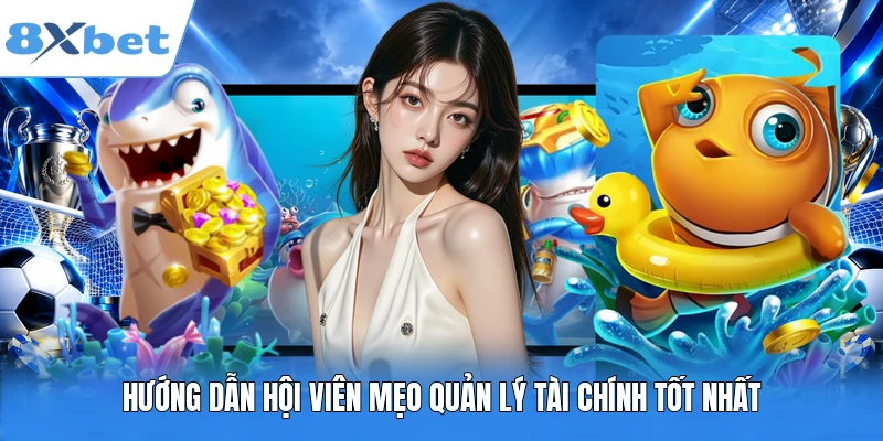 Hướng dẫn hội viên mẹo quản lý tài chính tốt nhất