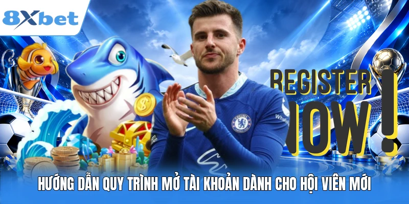 Hướng dẫn quy trình mở tài khoản dành cho hội viên mới