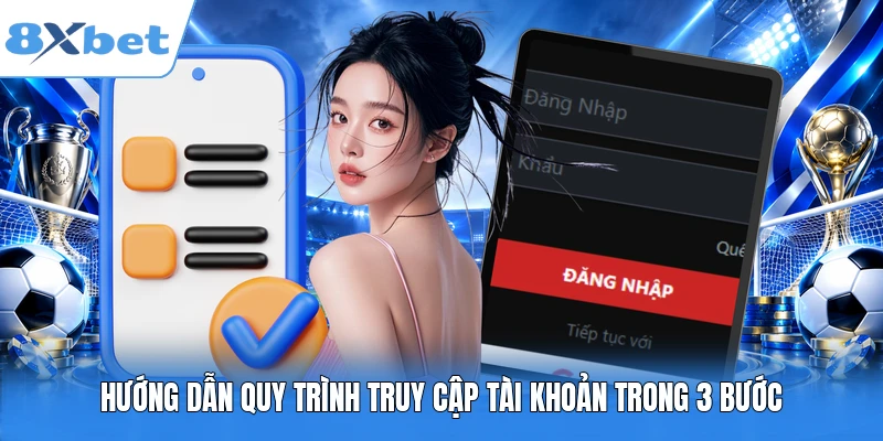 Hướng dẫn quy trình truy cập tài khoản trong 3 bước