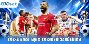 Kèo Châu Á 2026 - Mẹo Soi Kèo Chuẩn Từ Cao Thủ Lâu Năm