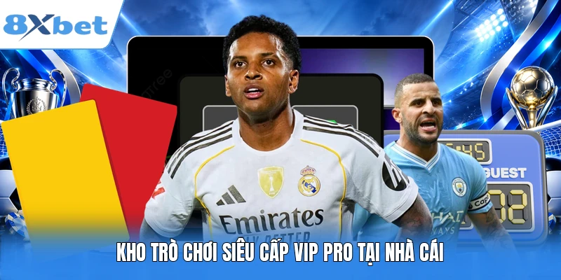 Kho trò chơi siêu cấp VIP PRO tại nhà cái