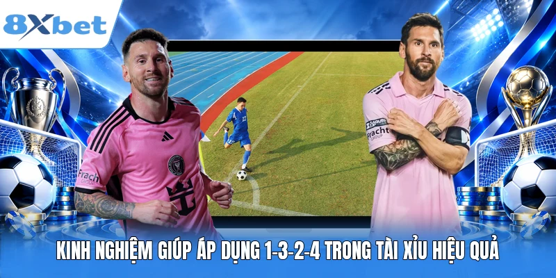 Kinh nghiệm giúp áp dụng 1-3-2-4 trong Tài Xỉu hiệu quả