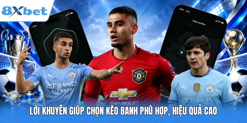 Lời khuyên giúp chọn kèo banh phù hợp, hiệu quả cao