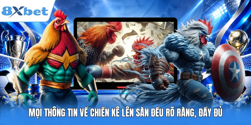 Mọi thông tin về chiến kê lên sàn đều rõ ràng, đầy đủ