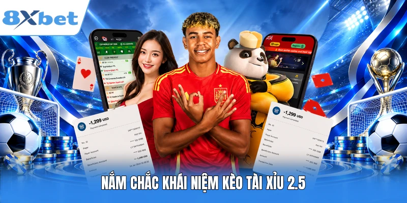 Nắm chắc khái niệm kèo tài xỉu 2.5