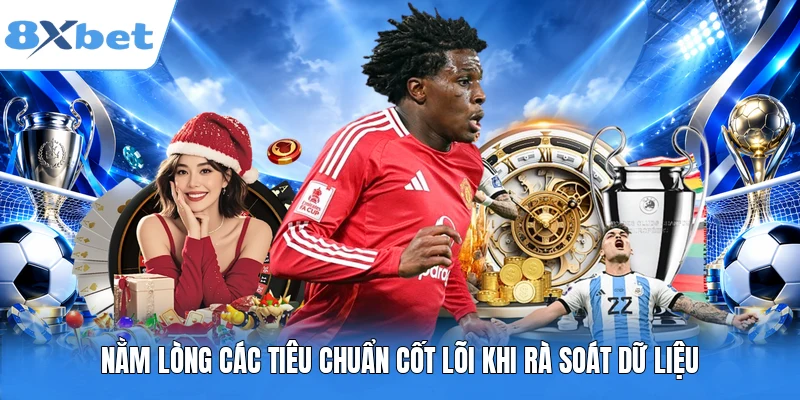 Nằm lòng các tiêu chuẩn cốt lõi khi rà soát dữ liệu