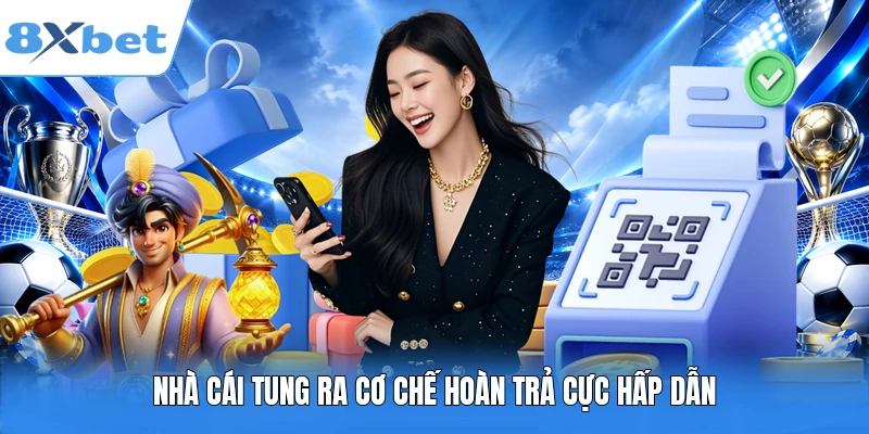 Nhà cái tung ra cơ chế hoàn trả cực hấp dẫn