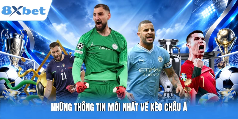 Những thông tin mới nhất về kèo Châu Á