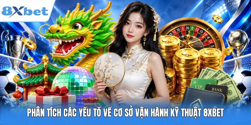 Phân tích các yếu tố về cơ sở vận hành kỹ thuật 8XBET