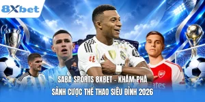 Saba Sports 8XBET - Khám Phá Sảnh Cược Thể Thao Siêu Đỉnh 2026