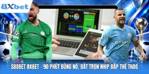 SBOBET 8XBET - 90 Phút Bùng Nổ, Bắt Trọn Nhịp Đập Thể Thao