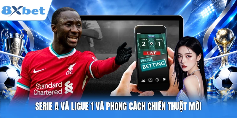 Serie A và Ligue 1 và phong cách chiến thuật mới
