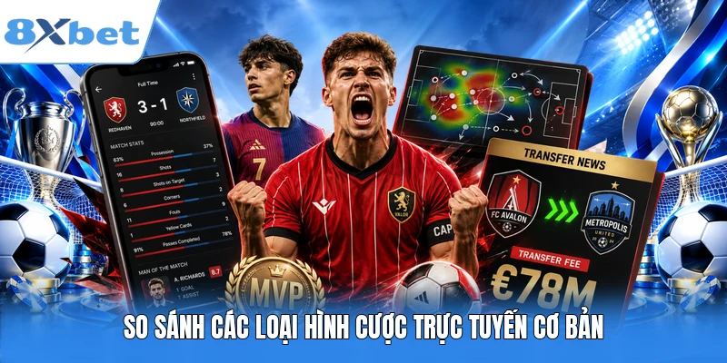 So sánh các loại hình cược trực tuyến cơ bản