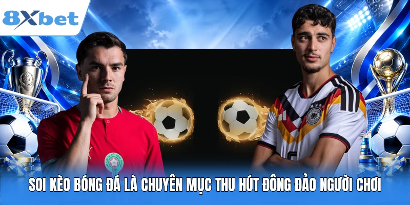 Soi kèo bóng đá là chuyên mục thu hút đông đảo người chơi
