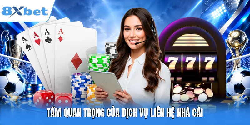 Tầm quan trọng của dịch vụ liên hệ nhà cái