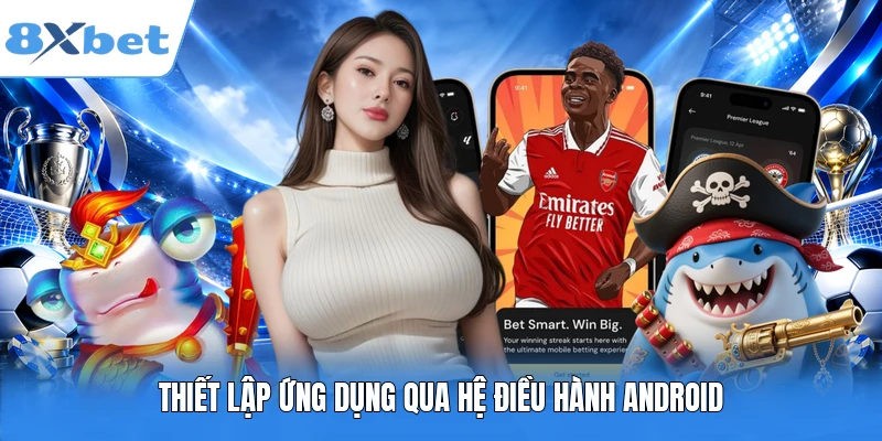 Thiết lập ứng dụng qua hệ điều hành Android