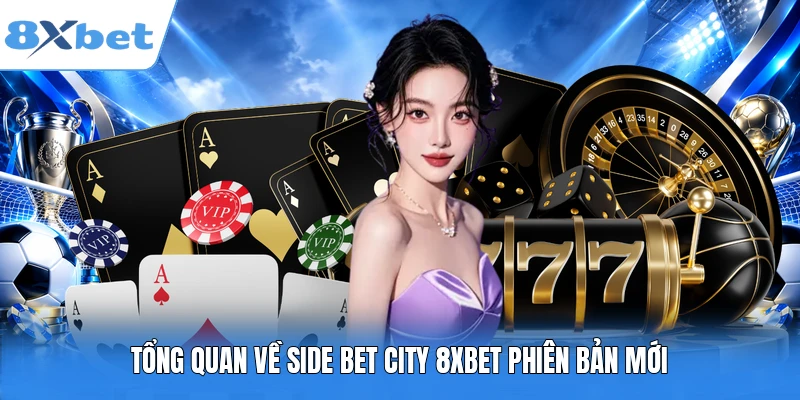 Tổng quan về Side Bet City 8XBET phiên bản mới