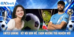 United Gaming - Kết Nối Đam Mê, Chạm Ngưỡng Trải Nghiệm Mới