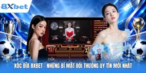Xóc Đĩa 8XBET - Những Bí Mật Đổi Thưởng Uy Tín Mới Nhất