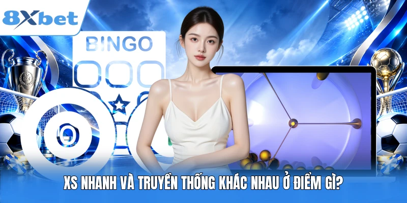 XS nhanh và truyền thống khác nhau ở điểm gì?